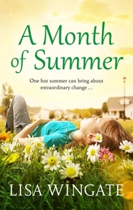 Lisa Wingate - A Month of Summer - A hopeful, heartwarming summer read from the bestselling author of Before We Were Yours.