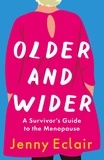 Jenny Eclair - Older and Wider - A Survivor's Guide to the Menopause.