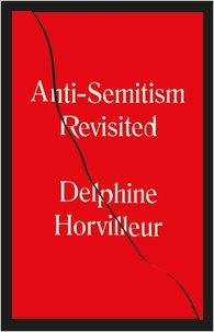 Delphine Horvilleur et David Bellos - Anti-Semitism Revisited - How the Rabbis Made Sense of Hatred.
