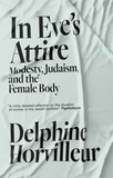 Delphine Horvilleur - In Eve's Attire - Modesty, Judaism and the Female Body.