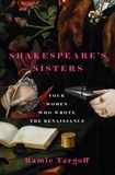 Ramie Targoff - Shakespeare's Sisters - Four Women Who Wrote the Renaissance.