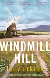 Lucy Atkins - Windmill Hill - a gripping mystery of hidden secrets and loyal friendships.