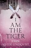John Ajvide Lindqvist - I Am the Tiger.