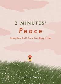 Corinne Sweet - 2 Minutes' Peace - Everyday Self-Care for Busy Lives.