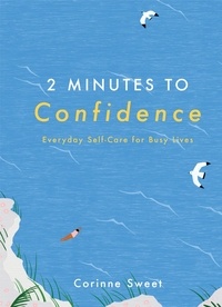Corinne Sweet - 2 Minutes to Confidence - Everyday Self-Care for Busy Lives.