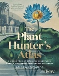 Ambra Edwards - The Plant-Hunter's Atlas - A World Tour of Botanical Adventures, Chance Discoveries and Strange Specimens.