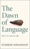 Sverker Johansson et Frank Perry - The Dawn of Language - The story of how we came to talk.