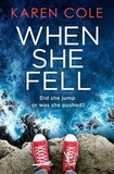 Karen Cole - When She Fell - The utterly addictive psychological thriller from the bestselling author of Deliver Me..