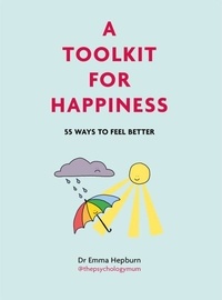 Emma Hepburn - A Toolkit for Happiness - 55 Ways to Feel Better.