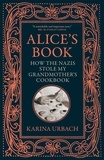 Karina Urbach et Jamie Bulloch - Alice's Book - How the Nazis Stole My Grandmother's Cookbook.