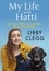 Libby Clegg - My Life with Hatti - Six Years With A Dog Who Does Everything.