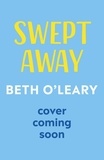 Beth O'Leary - Swept Away - the brand new epic romance from the Sunday Times bestselling author of The Flatshare.