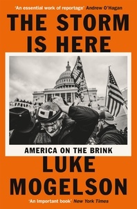 Luke Mogelson - The Storm is Here - America on the Brink.