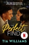 Tia Williams - The Perfect Find - the sharp and sexy romantic comedy from the author of Seven Days in June.