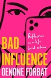 Oenone Forbat - Bad Influence - The buzzy debut memoir about growing up online.