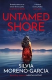 Silvia Moreno-Garcia - Untamed Shore - by the bestselling author of Mexican Gothic.