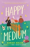 Sarah Adler - Happy Medium - the unmissable new romcom sizzling with opposites-attract chemistry.