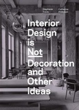 Stephanie Travis et Catherine Anderson - Interior Design is Not Decoration And Other Ideas - Explore the world of interior design all around you in 100 illustrated entries.