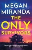 Megan Miranda - The Only Survivors - the tense, gripping thriller from the author of Reese Book Club pick THE LAST HOUSE GUEST.