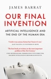 James Barrat - Our Final Invention - Artificial Intelligence and the End of the Human Era.