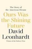 David Leonhardt - Ours Was the Shining Future - The Story of the American Dream.