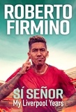 Roberto Firmino - SÍ SEÑOR - My Liverpool Years - THE LONG-AWAITED MEMOIR FROM A LIVERPOOL LEGEND.