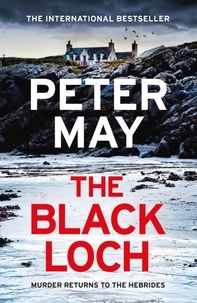 Peter May - The Black Loch - an explosive return to the hebrides and the internationally bestselling Lewis Trilogy.
