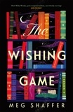 Meg Shaffer - The Wishing Game - "Part Willy Wonka, part magical realism, and wholly moving" Jodi Picoult.