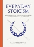 Gareth Southwell - Everyday Stoicism - Ancient Wisdom for Modern Living from Marcus Aurelius and Other Philosophers.