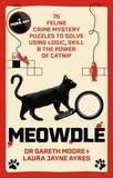 Gareth Moore et Laura Jayne Ayres - Meowdle - 75 Feline Crime Puzzles to Solve Using Logic, Skill and the Power of Catnip.