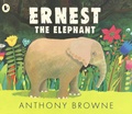 Anthony Browne - Ernest the Elephant.
