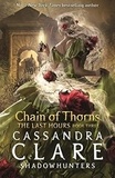 Cassandra Clare - The Last Hours Tome 3 : Chain of Thorns.