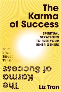 Liz Tran - The Karma of Success: Spiritual Strategies to Free Your Inner Genius.