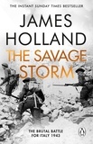 James Holland - The Savage Storm - The Heroic True Story of One of the Least told Campaigns of WW2.