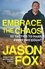 Jason Fox - Embrace the Chaos - The brand new motivational book to help you master the power of habits and transform your life, from the author of Battle Scars.