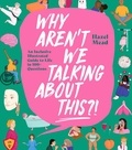 Hazel Mead - WHY AREN'T WE TALKING ABOUT THIS?! - An Inclusive Illustrated Guide to Life in 100+ Questions.