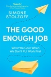 Simone Stolzoff - The Good Enough Job - What We Gain When We Don’t Put Work First.