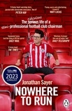Jonathan Sayer - Nowhere to Run - The ridiculous life of a semi-professional football club chairman.