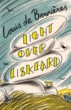 Louis De Bernieres - Light Over Liskeard - From the Sunday Times bestselling author of Captain Corelli’s Mandolin.