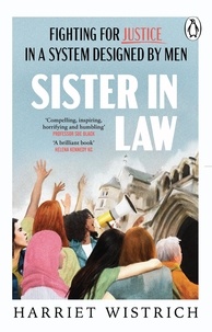 Harriet Wistrich - Sister in Law - Shocking and compelling true stories of fighting for justice in a system designed by men from one of Britain's foremost lawyers.