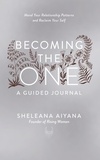 Sheleana Aiyana - Becoming the One: A Guided Journal - Mend Your Relationship Patterns and Reclaim Your Self.