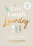 Laura Mountford - Live, Laugh, Laundry - A calming guide to keeping your clothes clean – and you happy.