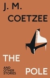 J.M. Coetzee - The Pole and Other Stories.