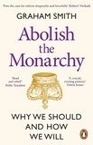 Graham Smith - Abolish the Monarchy - Why we should and how we will.
