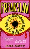 Jane Flett - Freakslaw - A travelling funfair of seductive troublemakers arrive in a repressed Scottish town. What could possibly go wrong?.