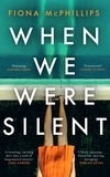 Fiona McPhillips - When We Were Silent - A gripping and addictive feminist dark academia thriller.