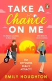 Emily Houghton - Take a Chance on Me - the most romantic, escapist and heart-breaking romcom of 2024.
