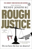 Wendy Joseph - Rough Justice - A gripping insight into Britain's criminal courts from the Sunday Times bestseller author of Unlawful Killings.