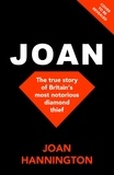 Joan Hannington - Joan - The true story of Britain’s most notorious diamond thief.