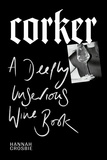 Hannah Crosbie - Corker - A Deeply Unserious Wine Book.